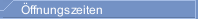 Öffnungszeiten